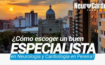 ¿Cómo escoger un buen especialista en Neurología y Cardiología en Pereira?